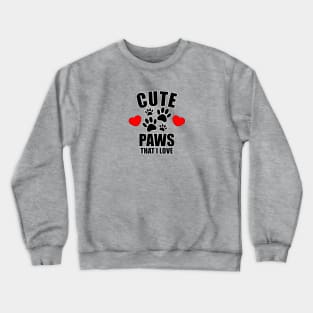 Cute Paws That I Love Crewneck Sweatshirt